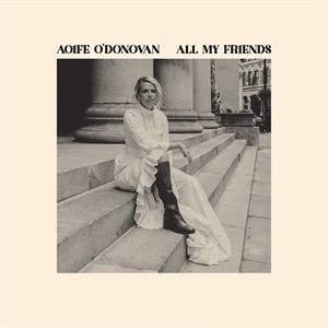 Aoife O’Donovan – All My Friends (LP)