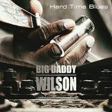Big Daddy Wilson – Hard Time Blues (LP)